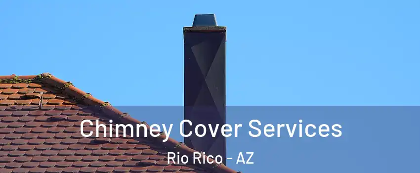  Chimney Cover Services Rio Rico - AZ