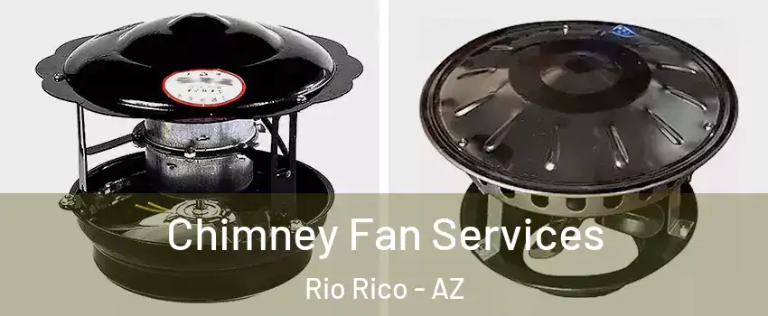  Chimney Fan Services Rio Rico - AZ