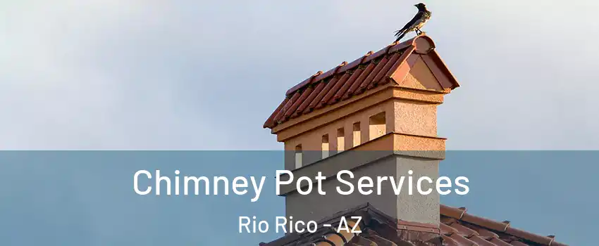  Chimney Pot Services Rio Rico - AZ