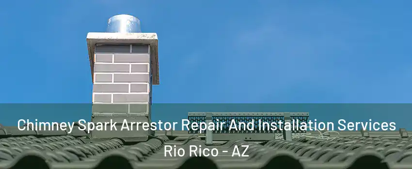  Chimney Spark Arrestor Repair And Installation Services Rio Rico - AZ