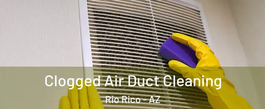  Clogged Air Duct Cleaning Rio Rico - AZ