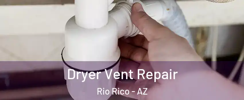  Dryer Vent Repair Rio Rico - AZ
