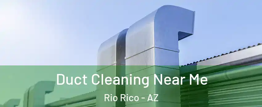  Duct Cleaning Near Me Rio Rico - AZ