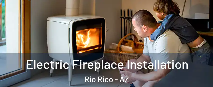  Electric Fireplace Installation Rio Rico - AZ