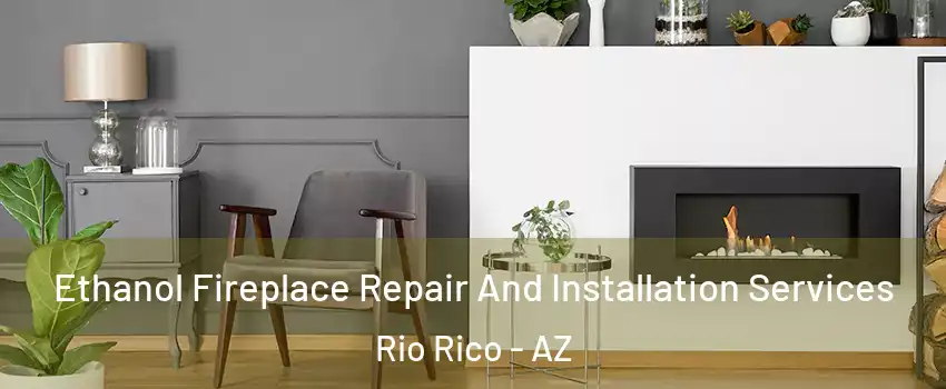 Ethanol Fireplace Repair And Installation Services Rio Rico - AZ