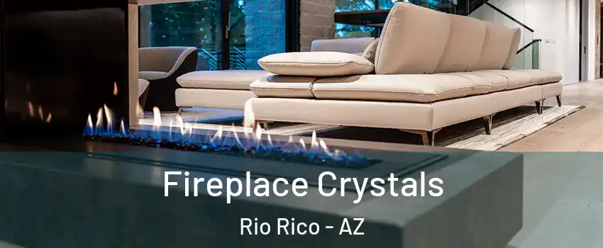  Fireplace Crystals Rio Rico - AZ