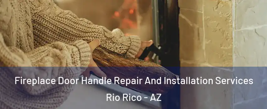  Fireplace Door Handle Repair And Installation Services Rio Rico - AZ
