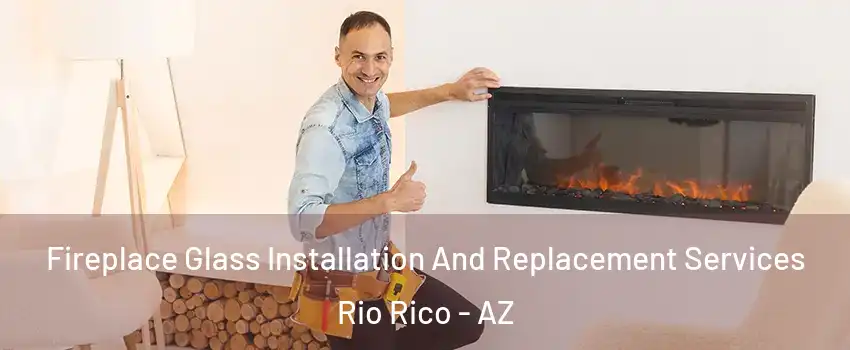  Fireplace Glass Installation And Replacement Services Rio Rico - AZ
