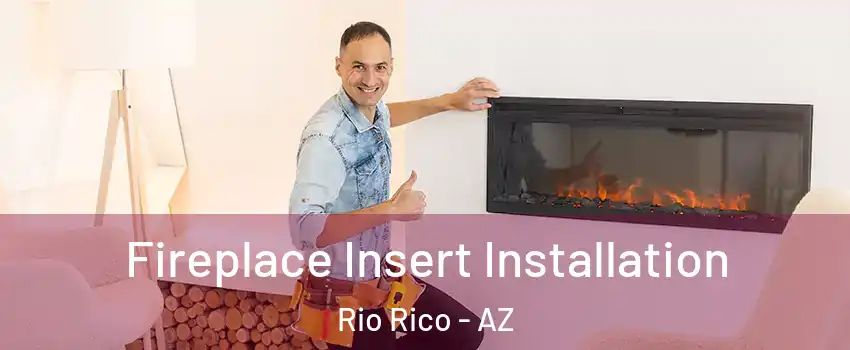  Fireplace Insert Installation Rio Rico - AZ
