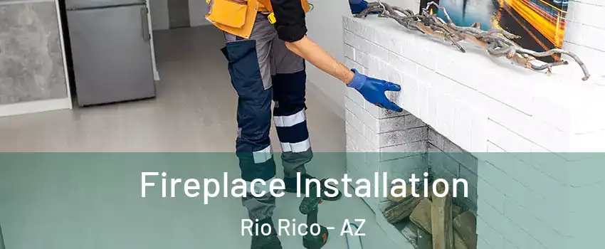  Fireplace Installation Rio Rico - AZ