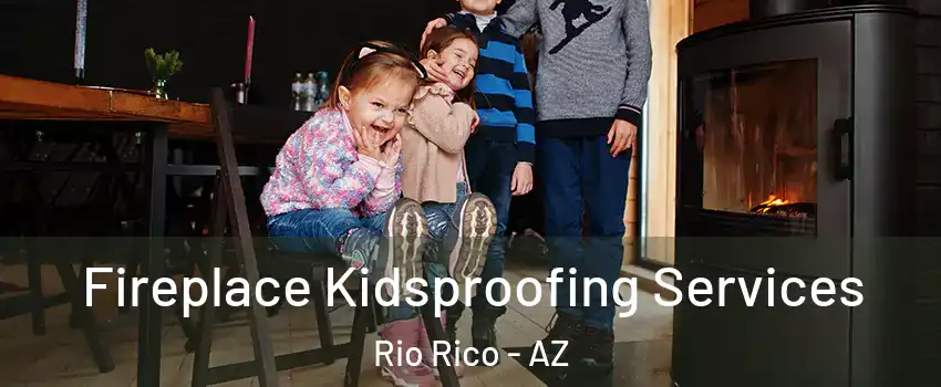  Fireplace Kidsproofing Services Rio Rico - AZ