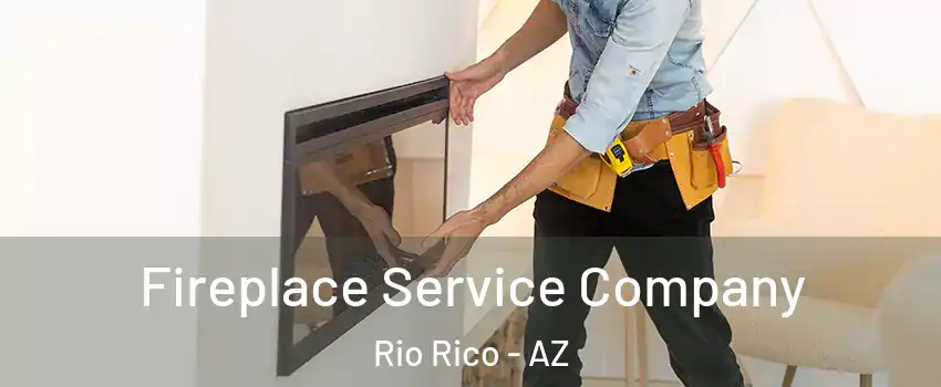 Fireplace Service Company Rio Rico - AZ