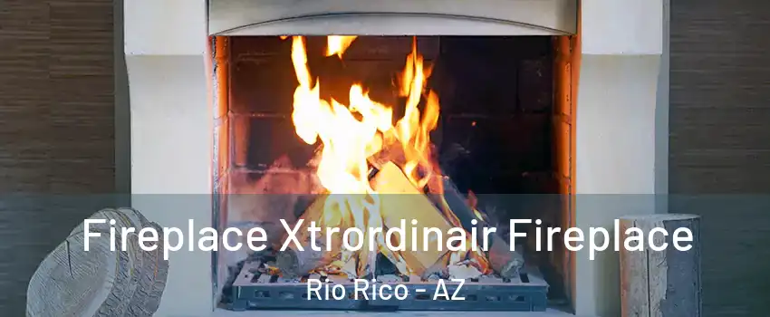  Fireplace Xtrordinair Fireplace Rio Rico - AZ