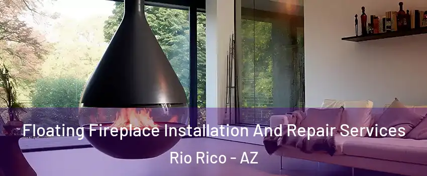 Floating Fireplace Installation And Repair Services Rio Rico - AZ