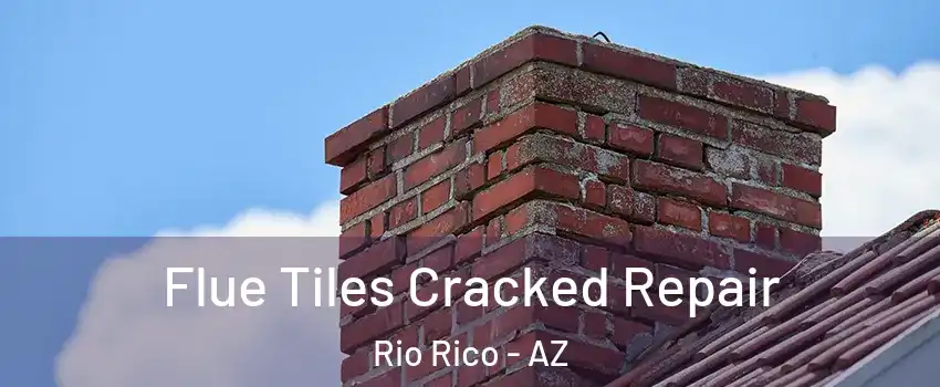  Flue Tiles Cracked Repair Rio Rico - AZ