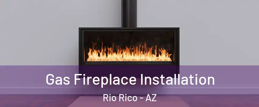  Gas Fireplace Installation Rio Rico - AZ