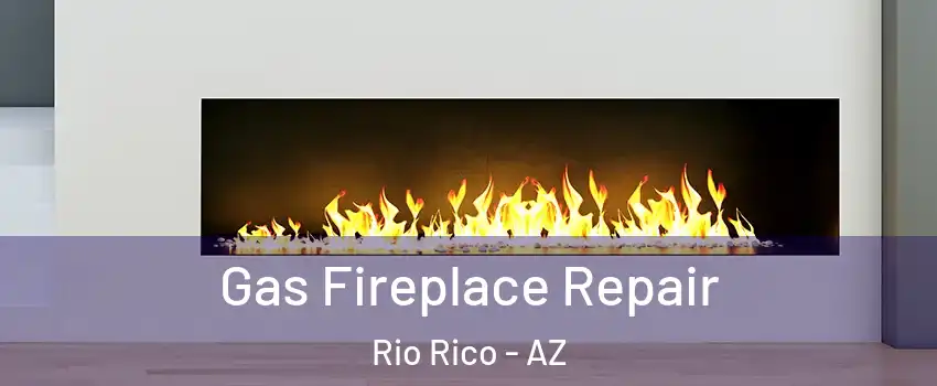  Gas Fireplace Repair Rio Rico - AZ