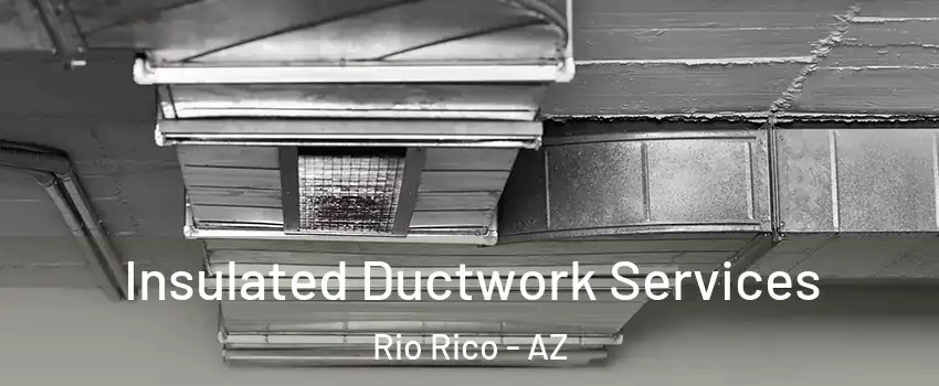  Insulated Ductwork Services Rio Rico - AZ