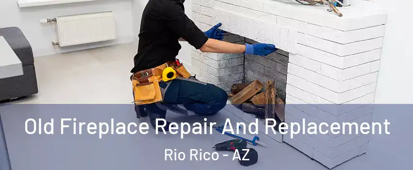  Old Fireplace Repair And Replacement Rio Rico - AZ