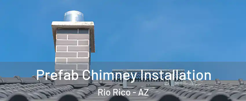  Prefab Chimney Installation Rio Rico - AZ