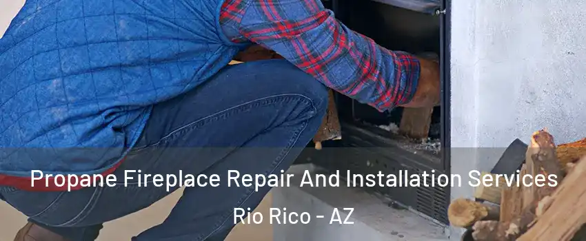  Propane Fireplace Repair And Installation Services Rio Rico - AZ