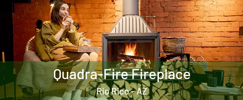  Quadra-Fire Fireplace Rio Rico - AZ