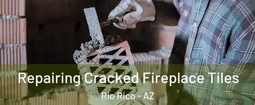  Repairing Cracked Fireplace Tiles Rio Rico - AZ