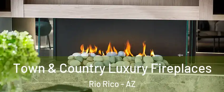  Town & Country Luxury Fireplaces Rio Rico - AZ