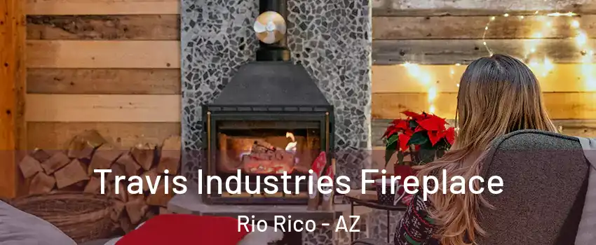 Travis Industries Fireplace Rio Rico - AZ