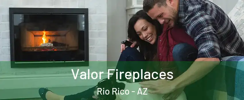  Valor Fireplaces Rio Rico - AZ