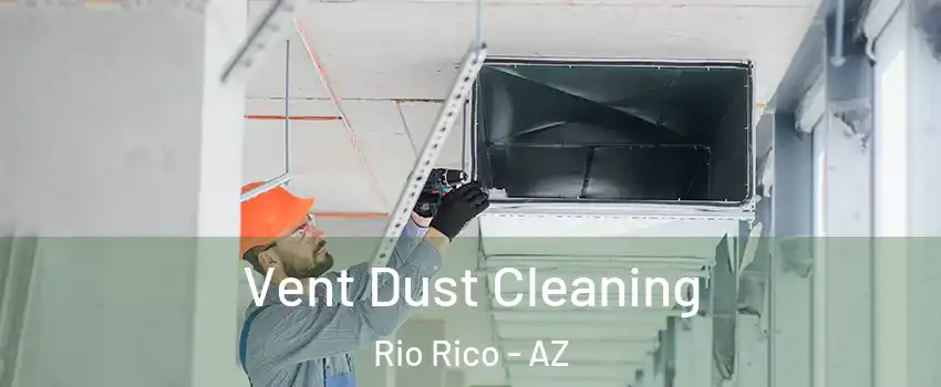  Vent Dust Cleaning Rio Rico - AZ
