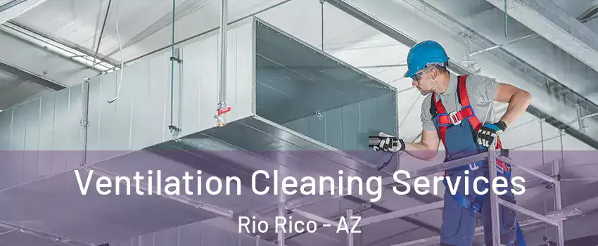  Ventilation Cleaning Services Rio Rico - AZ