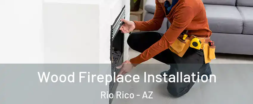  Wood Fireplace Installation Rio Rico - AZ