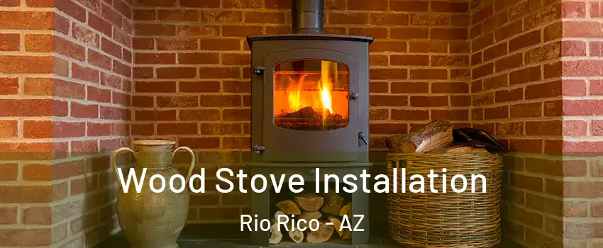  Wood Stove Installation Rio Rico - AZ