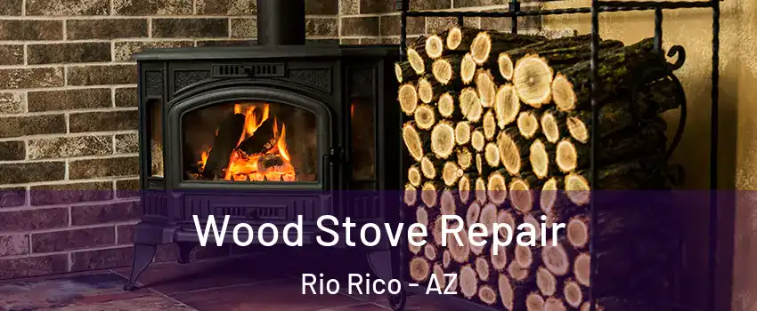  Wood Stove Repair Rio Rico - AZ